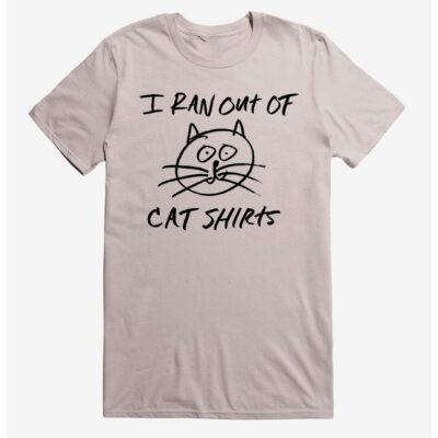 I Ran Out of Cat Shirts T-Shirt